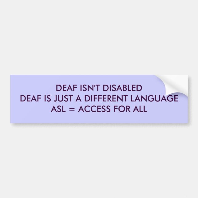 DEAF ISN'T DISABLEDDEAF IS JUST A DIFFERENT LAN... BUMPER STICKER (Front)