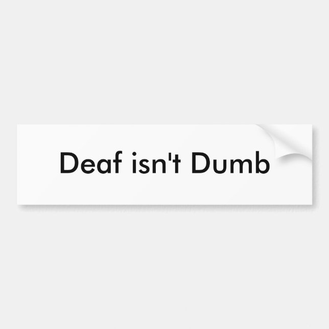 Deaf isn't Dumb Bumper Sticker (Front)