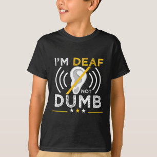 Deaf. Not Dumb. Asl Deaf Sign Language Deaf Awaren T-Shirt