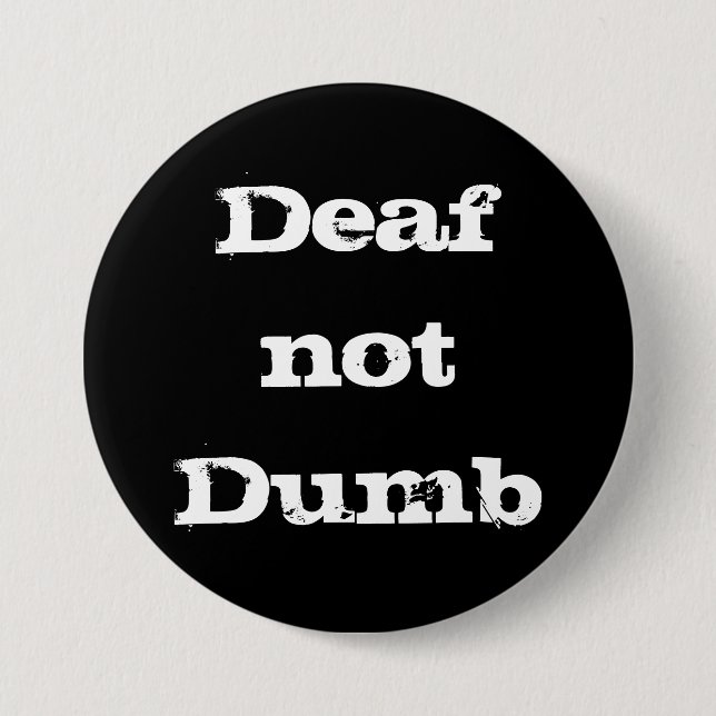 Deaf not Dumb Deaf Alert Hard of Hearing Awareness 3 Inch Round Button (Front)
