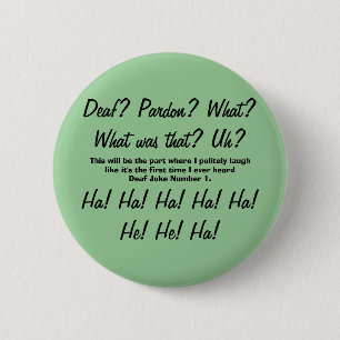 Deaf? Pardon? Deaf Joke Number One Badge 2 Inch Round Button