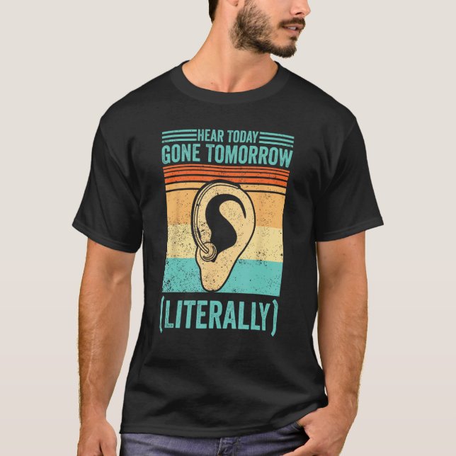 Deaf Pride ASL Hear Today Gone Tomorrow Literally T-Shirt (Front)
