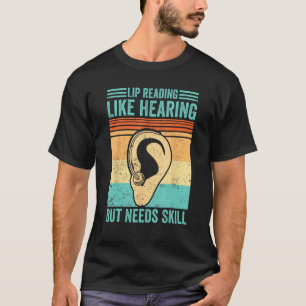 Deaf Pride ASL Lip Reading  Like Hearing But Needs T-Shirt