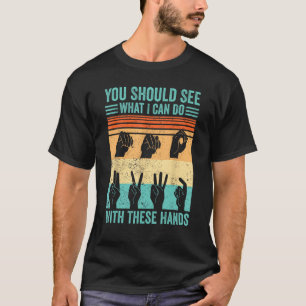 Deaf Pride ASL You Should See What I Can Do With T T-Shirt