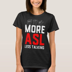 Deaf Pride Awareness Sign Language More ASL Less T T-Shirt