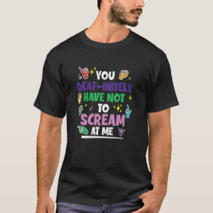 Deaf Pride DeafInitely Have Not To Scream Hand Sig T-Shirt