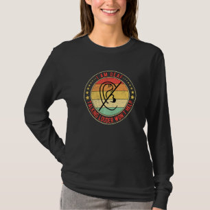Deaf Pride I Am Deaf Talking Louder Won't Help T-Shirt