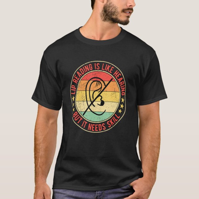 Deaf Pride Lip Reading Is Like Hearing But It Need T-Shirt (Front)