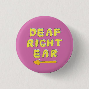 Deaf right ear pin badge partial deafness