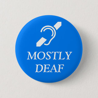 Deaf Symbol over the wordS MOSTLY DEAF. 2 Inch Round Button