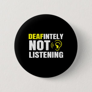 Deafinitely Not Listening Asl Deaf Awareness  2 Inch Round Button