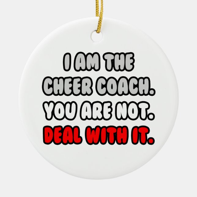 Deal With It ... Funny Cheer Coach Ceramic Ornament (Front)