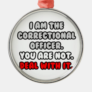 Deal With It ... Funny Correctional Officer Metal Ornament