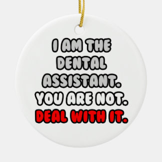 Deal With It ... Funny Dental Assistant Ceramic Ornament
