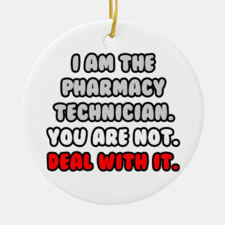 Deal With It ... Funny Pharmacy Technician Ceramic Ornament
