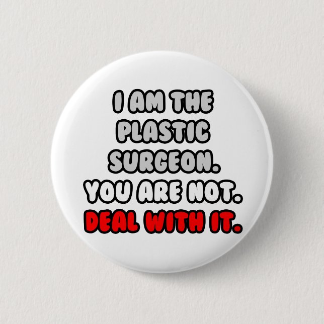 Deal With It ... Funny Plastic Surgeon 2 Inch Round Button (Front)
