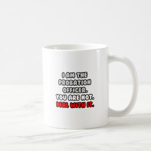 Deal With It ... Funny Probation Officer Coffee Mug