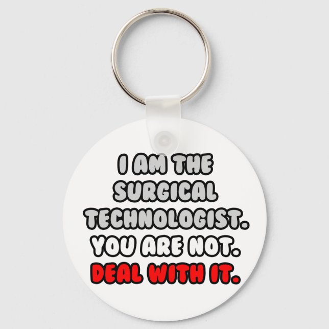 Deal With It ... Funny Surgical Technologist Keychain (Front)