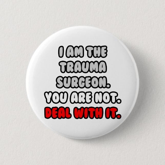 Deal With It ... Funny Trauma Surgeon 2 Inch Round Button (Front)