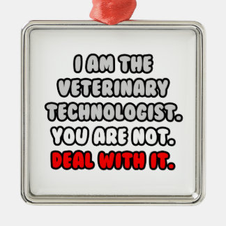 Deal With It ... Funny Veterinary Technologist Metal Ornament