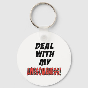 Deal with my awesomeness keychain