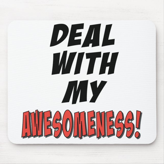 Deal with my awesomeness mouse pad (Front)