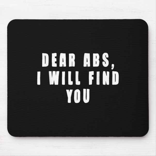 Dear Abs, I Will Find You A Funny Gym Quote  Mouse Pad (Front)