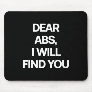 Dear Abs, I Will Find You A Funny Gym Quote Premiu Mouse Pad