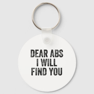 Dear Abs I Will Find You Gym Weightlifter Bodybuil Keychain