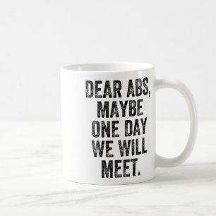 Dear Abs Maybe One Day Gym Weightlifter Bodybuilde Coffee Mug