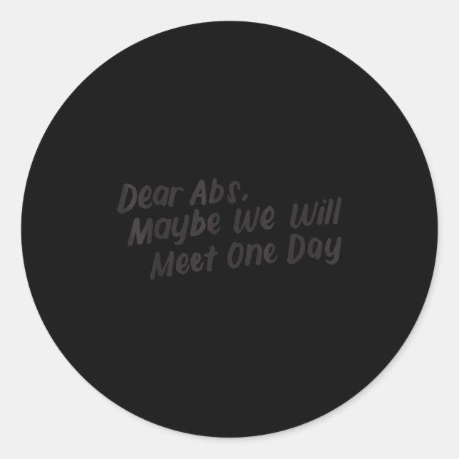 Dear Abs Maybe One Day We Will Meet Funny Gym Quot Classic Round Sticker (Front)