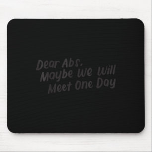 Dear Abs Maybe One Day We Will Meet Funny Gym Quot Mouse Pad