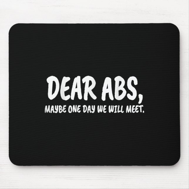 Dear Abs, Maybe One Day We Will Meet Gym Gift Funn Mouse Pad (Front)
