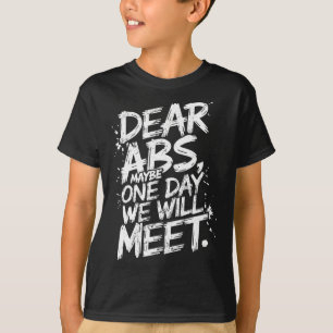 Dear Abs Maybe One Day We Will Meet Gym Tee Funny 
