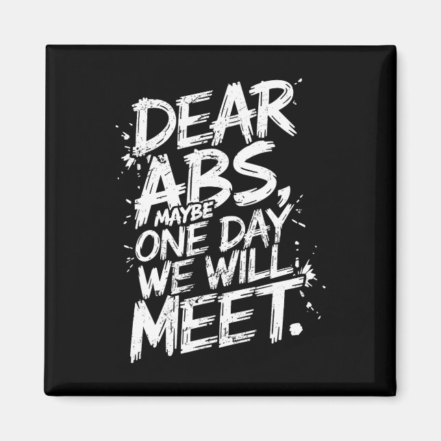 Dear Abs Maybe One Day We Will Meet Gym Tee Funny  Magnet (Front)