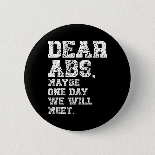 Dear Abs Maybe One Weightlifting Bodybuilding Tee  2 Inch Round Button (Front)
