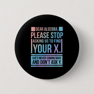 Dear Algebra Find X Ask Y Funny Math Nerd Pun Quot 2 Inch Round Button