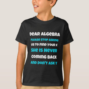 Dear Algebra Fun sarcastic school saying for teen T-Shirt