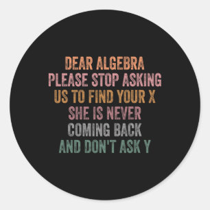 Dear Algebra Funny Sarcastic School Saying For Tee Classic Round Sticker