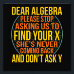 Dear Algebra Math Teacher Mathematics Maths Photo Print<br><div class="desc">This graphic idea is for math lovers. This funny graphic / quote clothing makes all math teachers happy.</div>