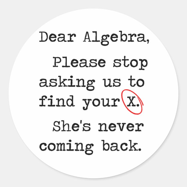 Dear Algebra Please Stop Asking Us To Find Your X Classic Round Sticker (Front)