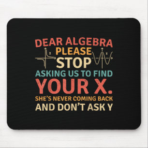 Dear Algebra Please Stop Asking Us To Find Your X Mouse Pad