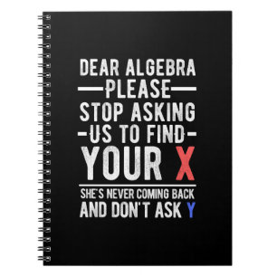 dear algebra please stop asking us to find your x notebook