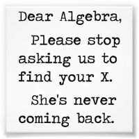 Dear Algebra Please Stop Asking Us To Find Your X