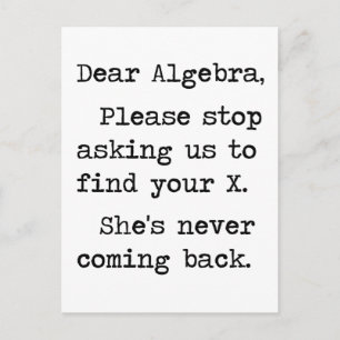 Dear Algebra Please Stop Asking Us To Find Your X Postcard