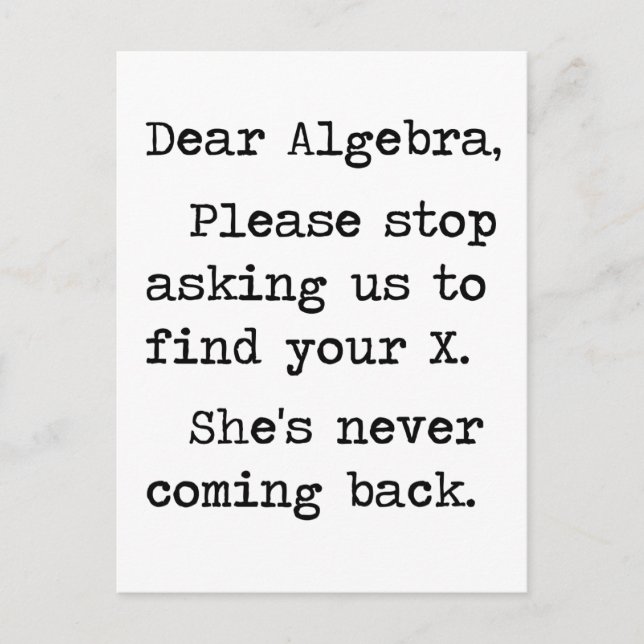 Dear Algebra Please Stop Asking Us To Find Your X Postcard (Front)