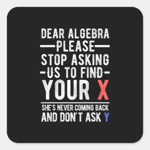 dear algebra please stop asking us to find your x  square sticker