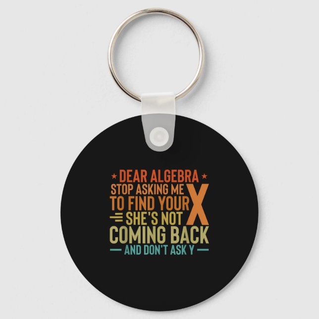 Dear Algebra Stop Asking Me To Find Your X - Maths Keychain (Front)