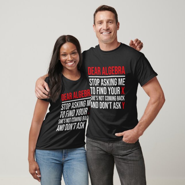 Dear Algebra Stop Asking Me To Find Your X. She's  T-Shirt (Unisex)