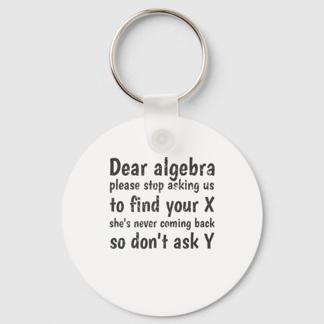 Dear Algebra Stop Asking Us To Find Your X Keychain (Front)